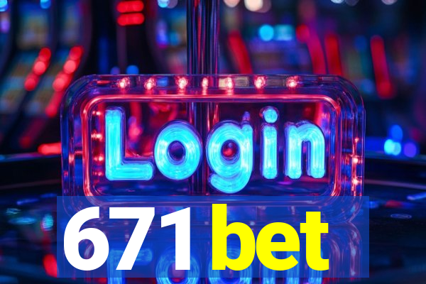 671 bet